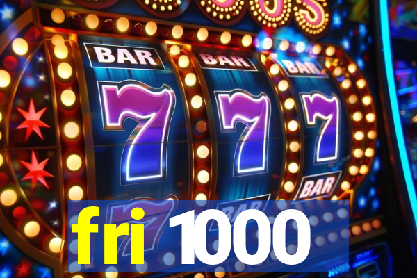 fri 1000